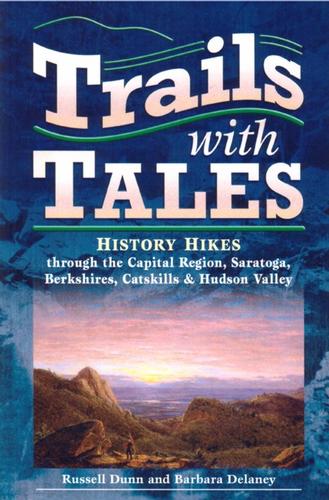 Trails with Tales: History Hikes through the Capital Region, Berkshires, and Hudson Valley