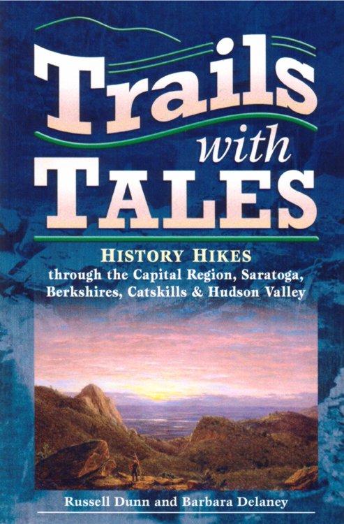 Trails with Tales: History Hikes through the Capital Region, Berkshires, and Hudson Valley ONE