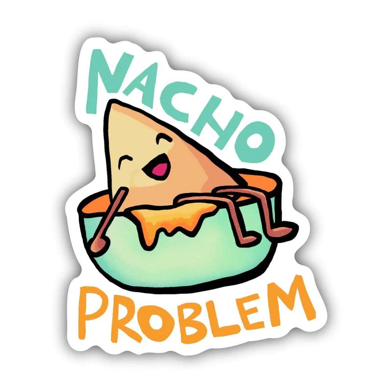  Big Moods Nacho Problem Sticker